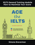 Ace the IELTS: IELTS General Module  How to Maximize Your Score (Fourth Edition)