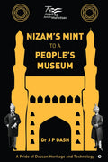NIZAMS MINT TO A PEOPLES MUSEUM : A Pride of Deccan Heritage and Technology