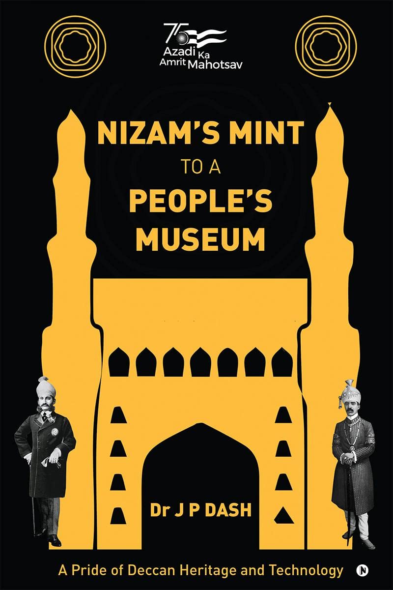 NIZAMS MINT TO A PEOPLES MUSEUM : A Pride of Deccan Heritage and Technology