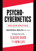 PsychoCybernetics Deluxe Edition: The Original Text of the Classic Guide to a New Life (The PsychoCybernetics Series)
