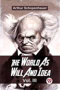 The World As Will And Idea Vol.Lll
