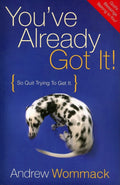 Youve Already Got It! (So Quit Trying To Get It)