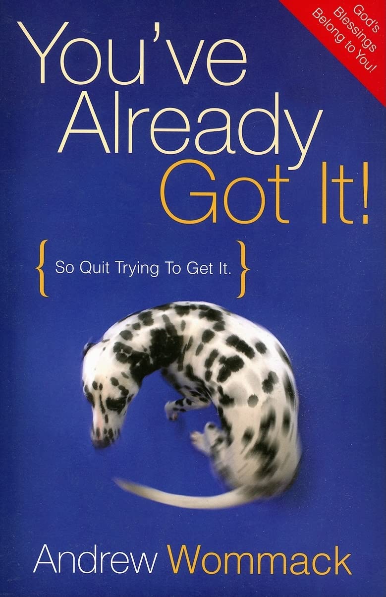 Youve Already Got It! (So Quit Trying To Get It)