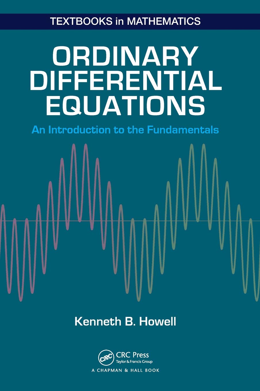 Ordinary Differential Equations: An Introduction to the Fundamentals (Textbooks in Mathematics)