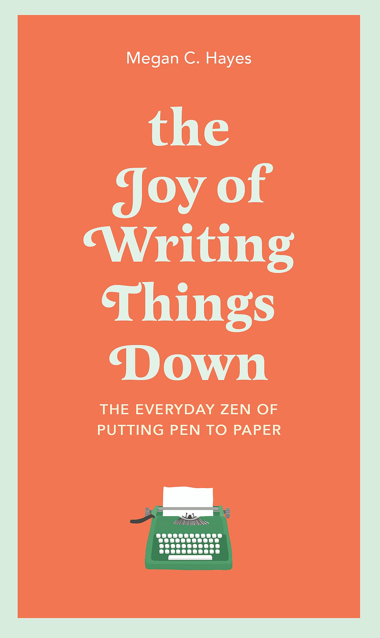 The Joy of Writing Things Down: The Everyday Zen of Putting Pen to Paper