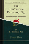 The Homoeopathic Physician, 1883, Vol. 3: A Monthly Journal of Medical Science (Classic Reprint)