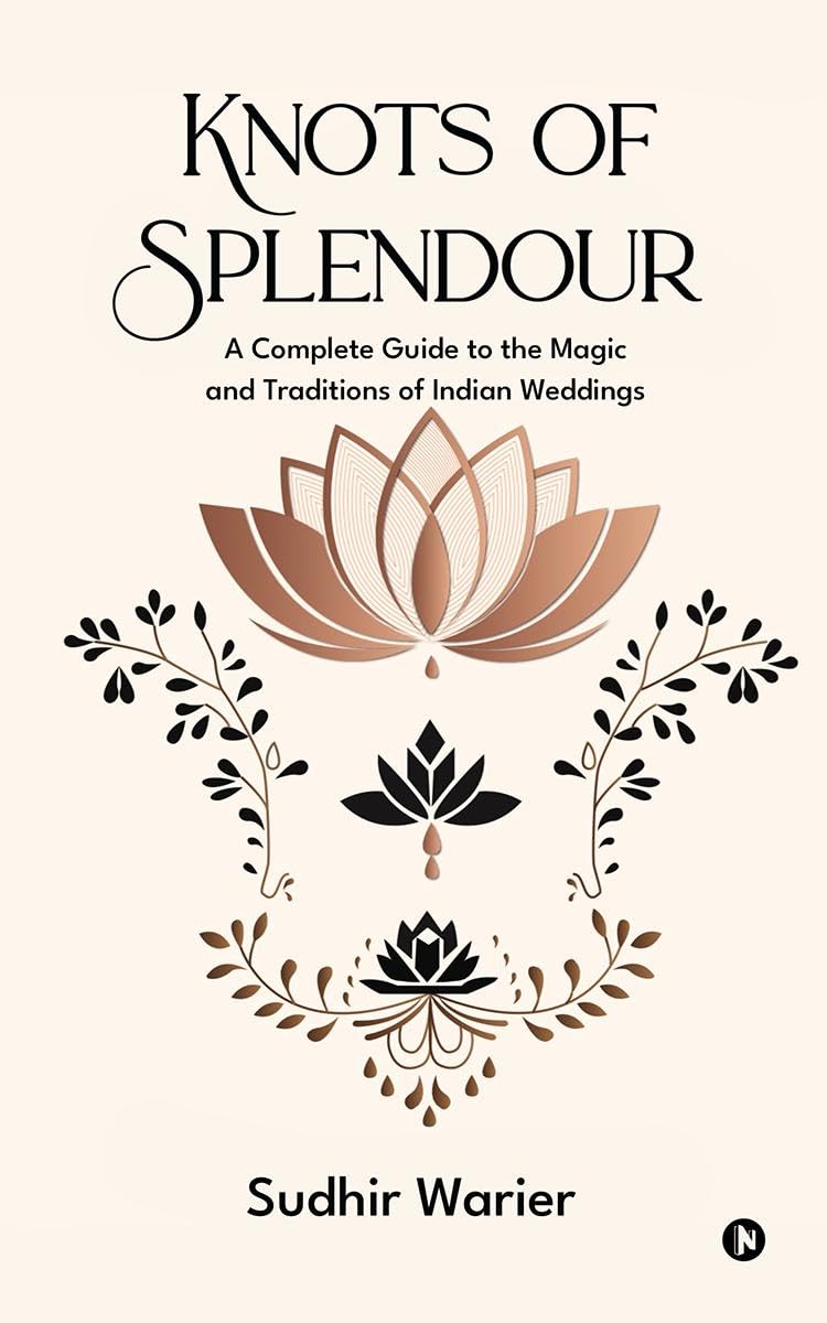 Knots of Splendour: A Complete Guide to the Magic and Traditions of Indian Weddings