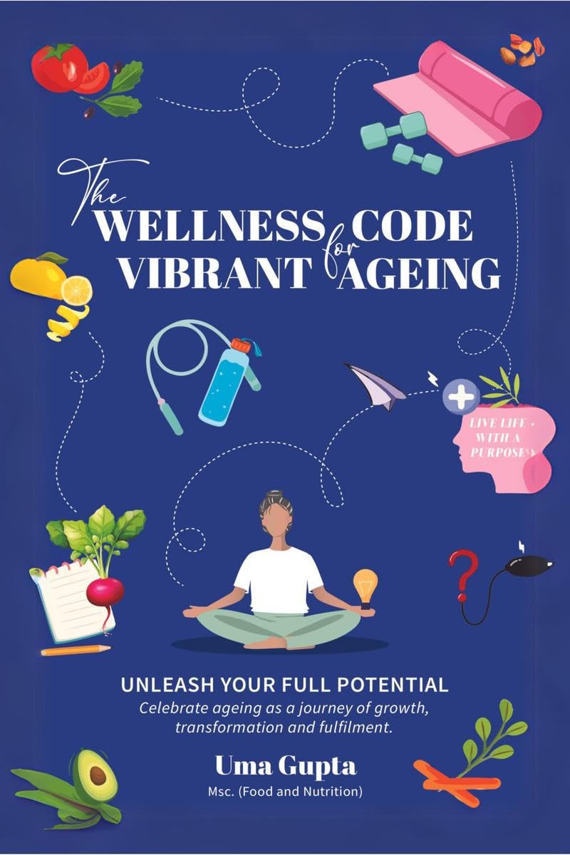 The Wellness Code For Vibrant Ageing : Unleash Your full Potential