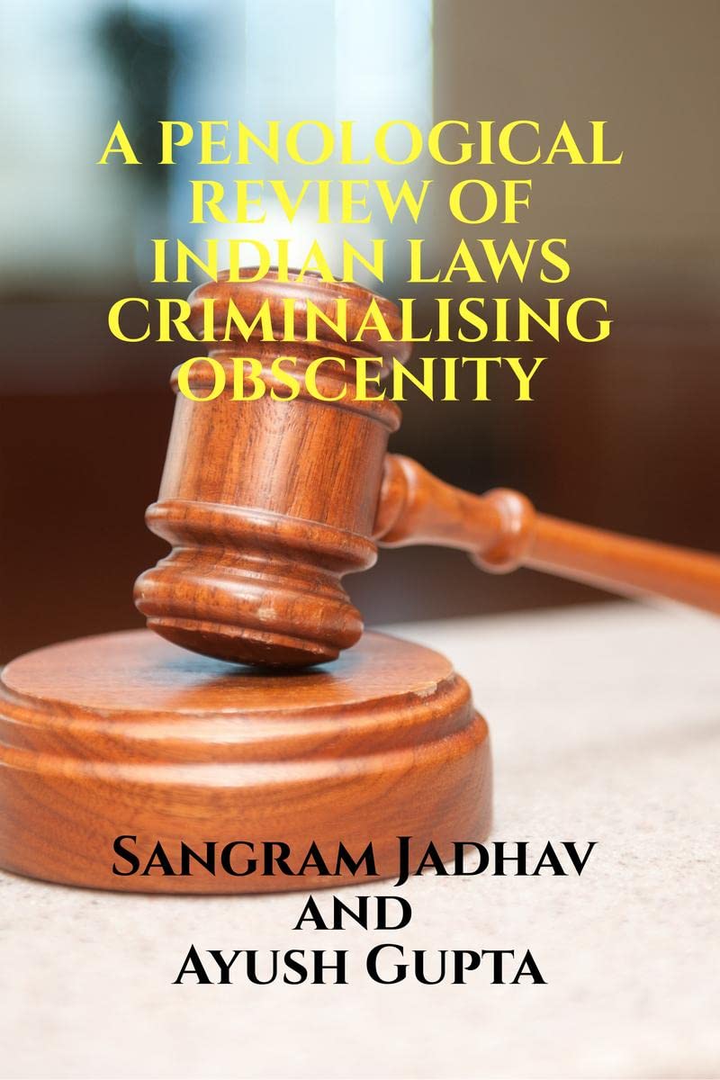 A PENOLOGICAL REVIEW OF INDIAN LAWS CRIMINALISING OBSCENITY : Volume 2, Issue 3 of Brillopedia
