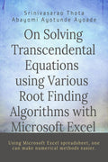 On Solving Transcendental Equations using Various Root Finding Algorithms with Microsoft Excel : Root Finding Algorithms with Mi