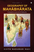 The Geography of Mahabharata  Volume 2 : A Geographical Journey into the PandavaEra