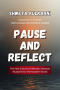 Pause and Reflect: The First Volume of Mindful Lifestyle Blueprint for the Modern World