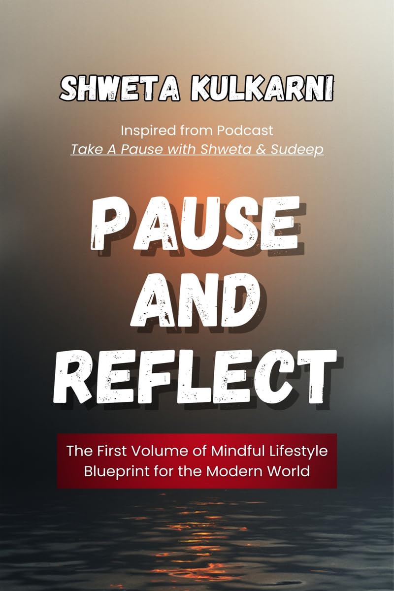 Pause and Reflect: The First Volume of Mindful Lifestyle Blueprint for the Modern World