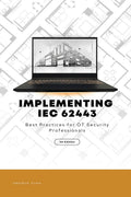 Implementing IEC 62443: Best Practices for OT Security Professionals