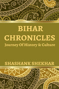 Bihar Chronicles : Journey Of History And Culture