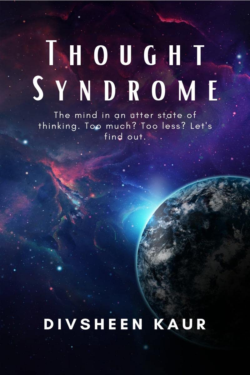 Thought Syndrome : The mind in an utter state of thinking. Too less? Too much? Lets find out.
