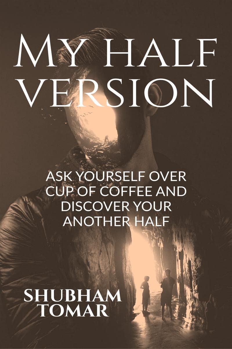 My Half Version : ASK YOURSELF OVER CUP OF COFFEE AND DISCOVER YOUR ANOTHER HALF