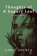 Thoughts of A Sugary Leaf : A Poetry Collection