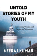 UNTOLD STORIES OF MY YOUTH : Overcoming Trauma and Restoring Wholeness