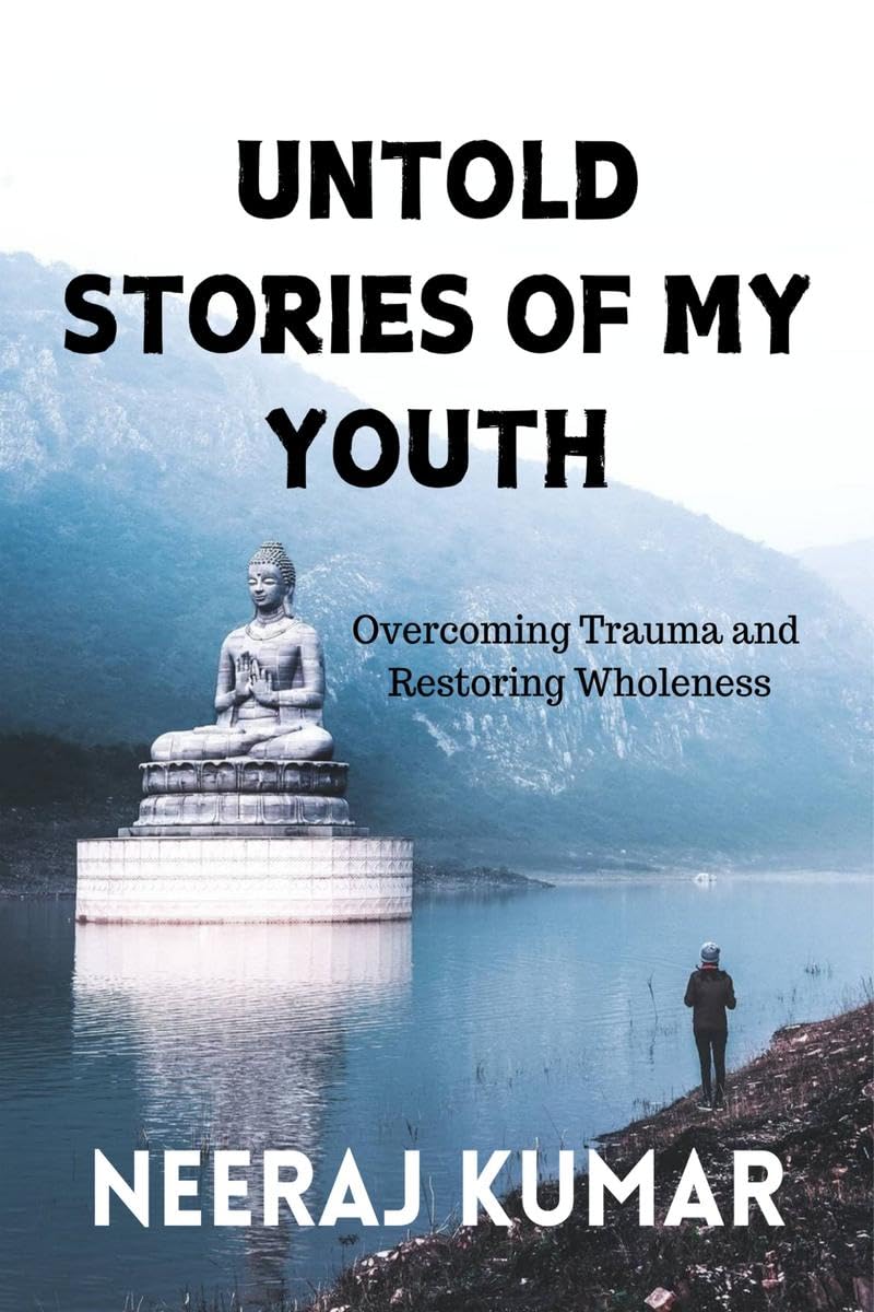 UNTOLD STORIES OF MY YOUTH : Overcoming Trauma and Restoring Wholeness