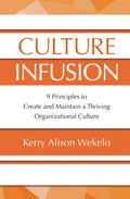Culture Infusion: 9 Principles for Creating and Maintaining a Thriving Organizational Culture