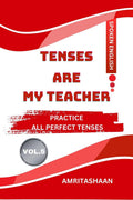 TENSES ARE MY TEACHER VOL.5: PRACTICE ALL PERFECT TENSES