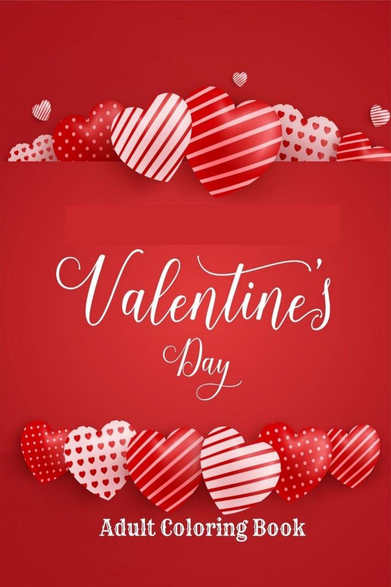 Valentines Day Adult Coloring Book : Valentines Day Coloring Book For Adults and young Teens & An adult coloring book featur