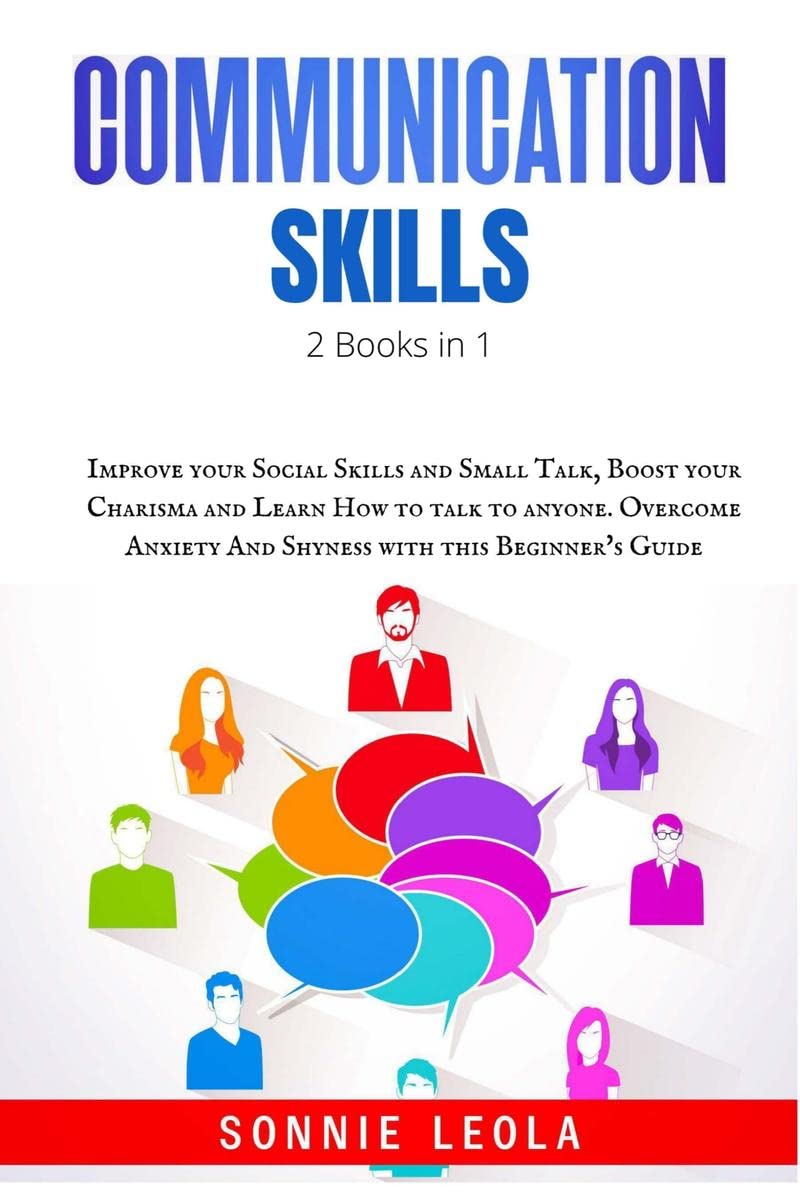 Communication Skills : 2 Books in 1: Improve your Social Skills and Small Talk, Boost your Charisma and Learn How to talk to any