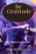 Be Gratitude : My Religion Is Gratitude