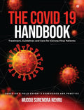 The Covid 19 Handbook : Treatment, Guidelines And Care For Corona Virus Patients | Based On A Field ExpertS Experience And Pra