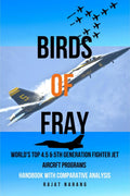 Birds of Fray  Worlds Top 4.5 & 5th Generation Fighter Jet Aircraft Programs : Handbook with Comparative Analysis