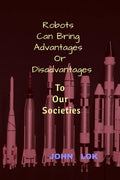 Robots Can Bring Advantages Or Disadvantages : to Our Societies