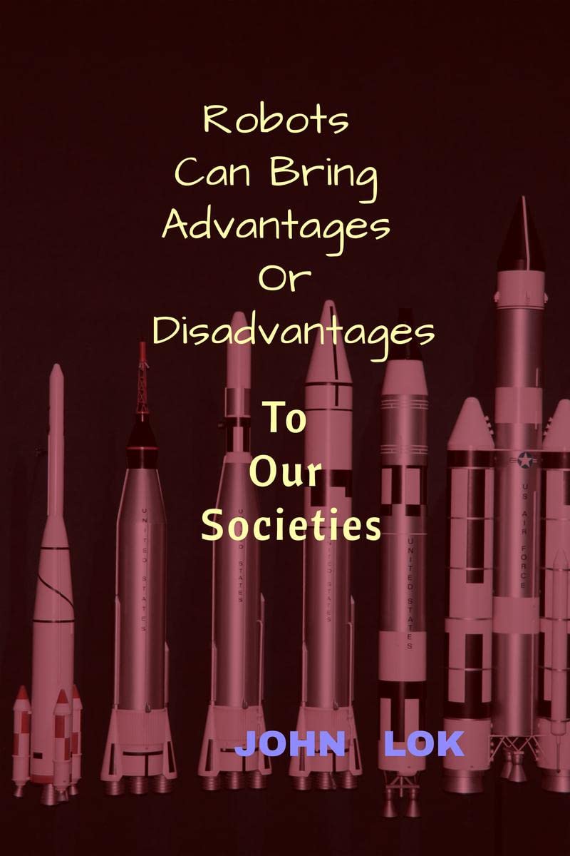 Robots Can Bring Advantages Or Disadvantages : to Our Societies