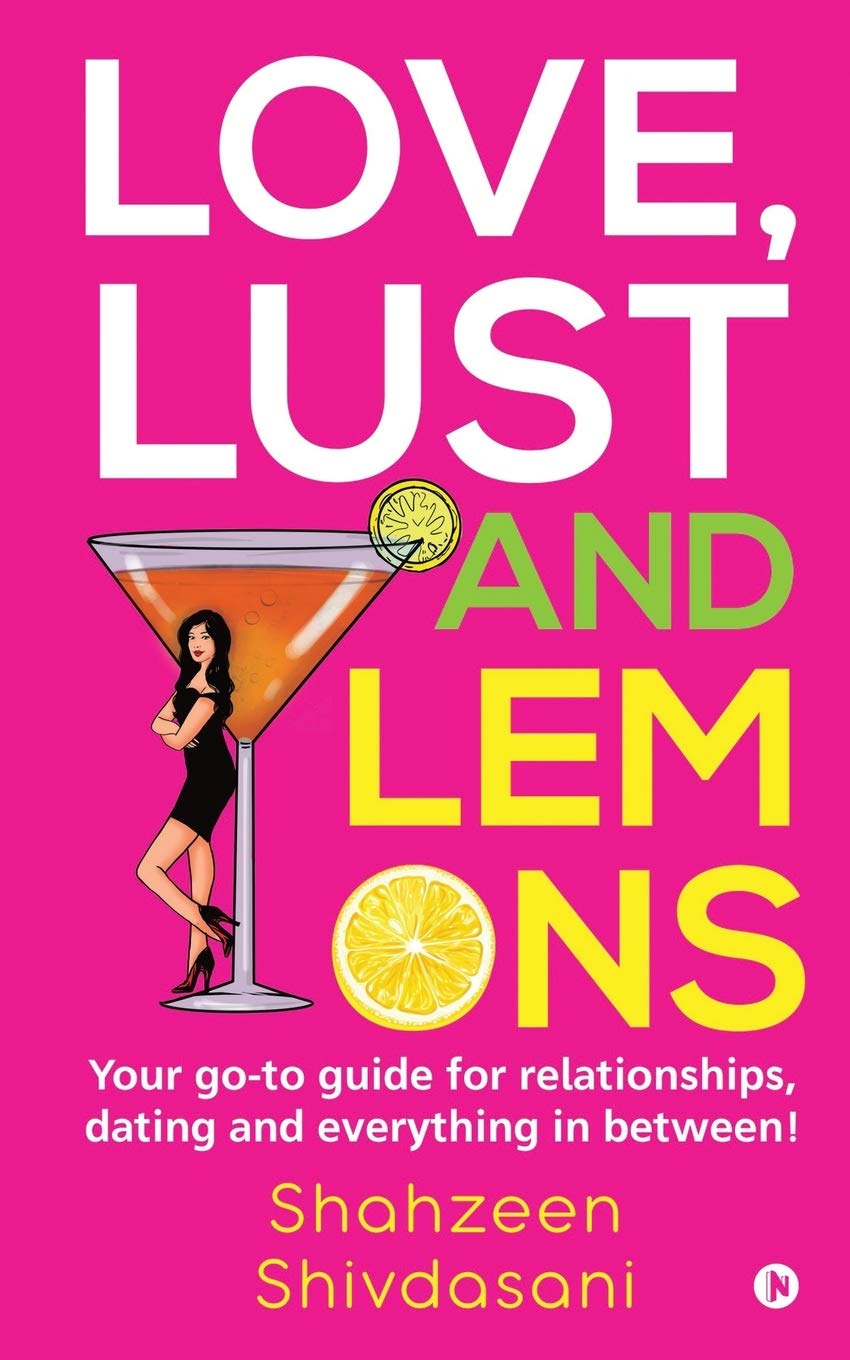Love, Lust And Lemons : Your GoTo Guide For Relationships, Dating And Everything In Between!