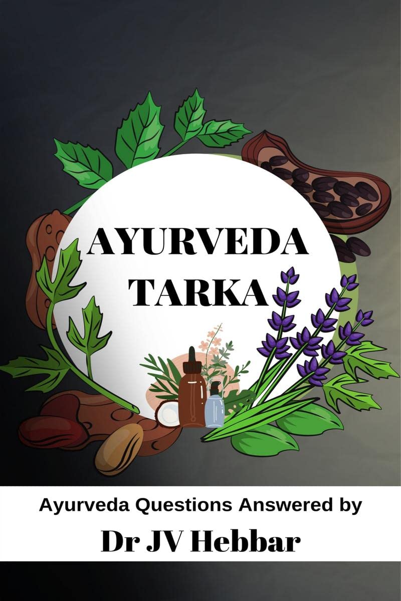 Ayurveda Tarka : Ayurveda Questions Answered by Dr JV Hebbar