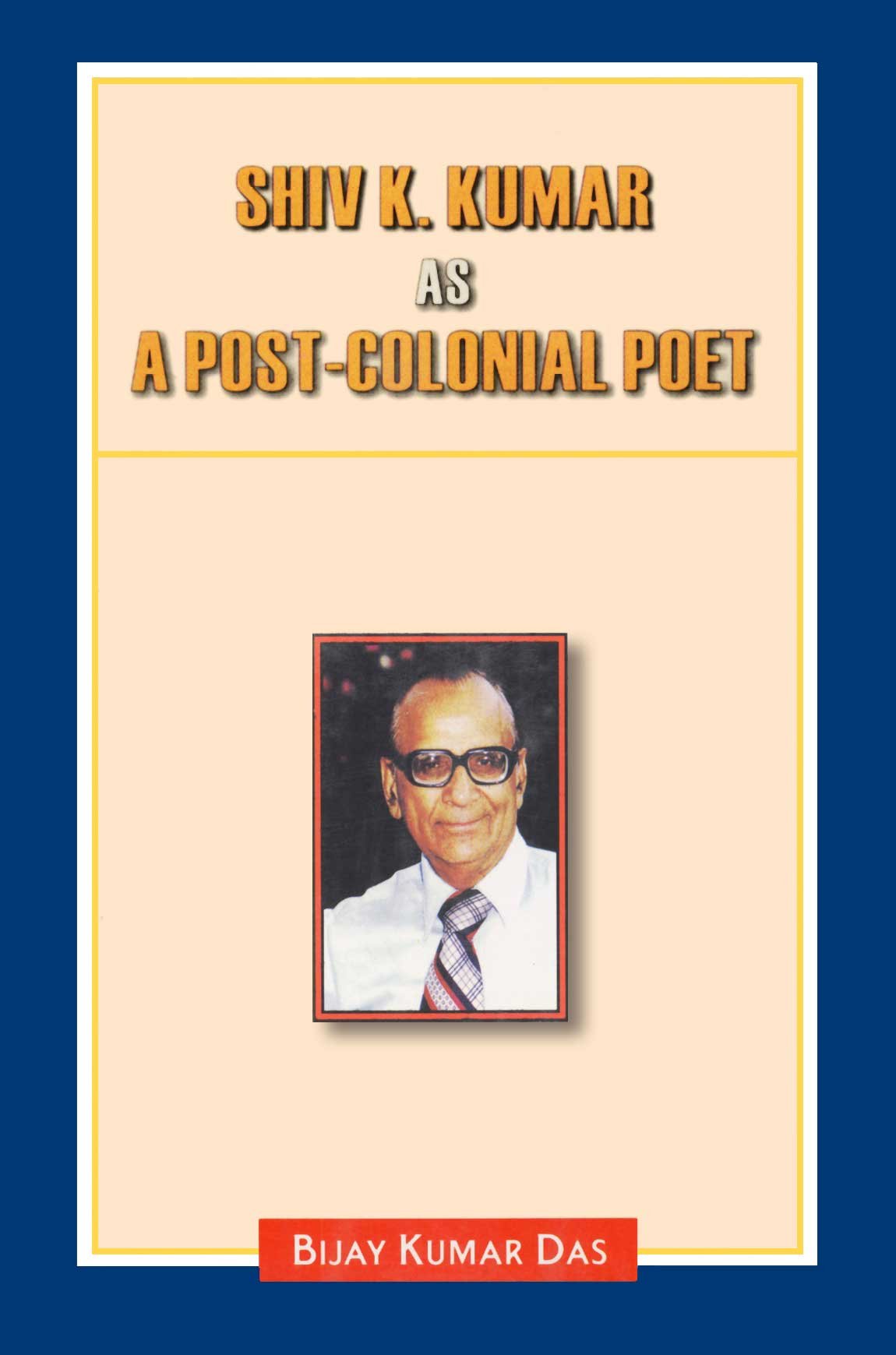 Shiv K. Kumar as a Post Colonial Poet