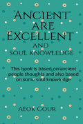 Ancient are Excellent and soul knowledge: This book is based on ancient people and there thoughts. This book is also based on so
