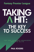 Fantasy Premier League  Taking A Hit: The Key To Success: Top One Hundred Managers And The Elite