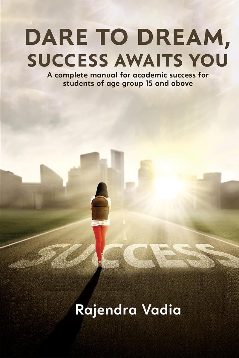 Dare To Dream, Success Awaits You : A complete manual for academic success for students of age group 15 and above