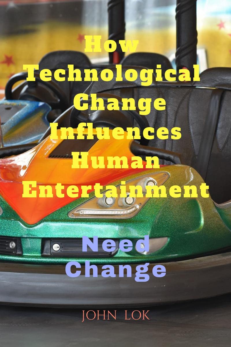 How Technological change Influences Human Entertainment : Need change