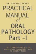 Practical manual of Oral Pathology Part I : Oral Pathology