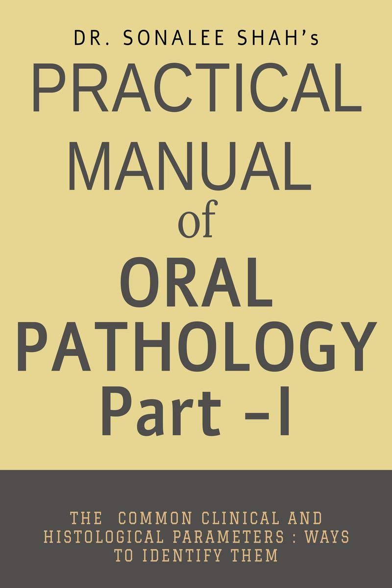 Practical manual of Oral Pathology Part I : Oral Pathology