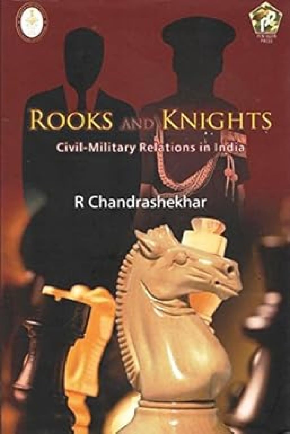 Rooks and Knights: CivilMilitary Relations in India (First Edition, 2016)