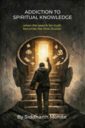 Addiction To Spiritual Knowledge: when the search of truth becomes the final illusion