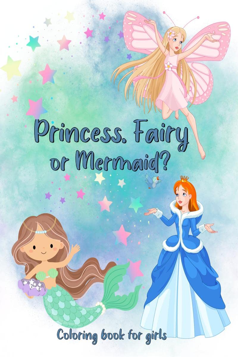 Princess, Fairy or Mermaid? Coloring book for girls : A magical coloring book that encourages little girls to discover and ident