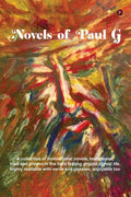 NOVELS OF PAUL G : A collection of motivational novels, testimonial, tried and proven in the hard testing ground of real life, h