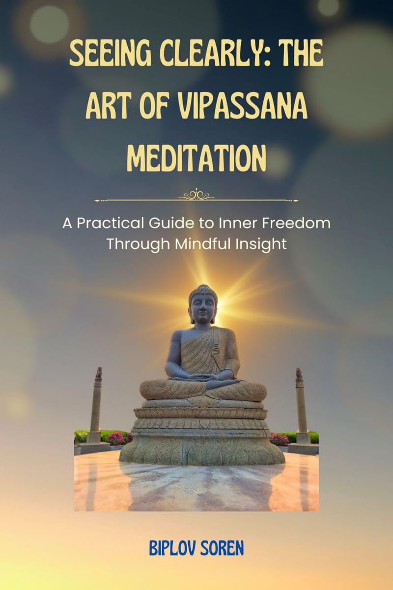 Seeing Clearly: The Art of Vipassana Meditation