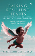 Raising Resilient Hearts: Guided Strategies to Master the Art of Efficient Parenting