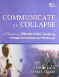 Communicate Or Collapse: A Handbook of Effective Public Speaking, Group Discussions and Interviews