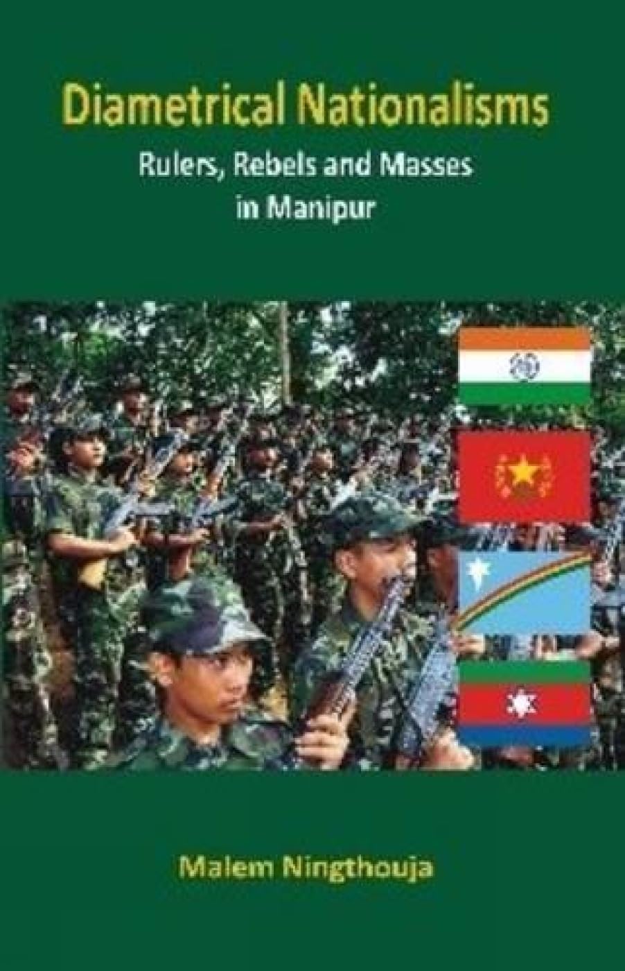 Diametrical Nationalisms: Rulers, Rebels and Masses in Manipur